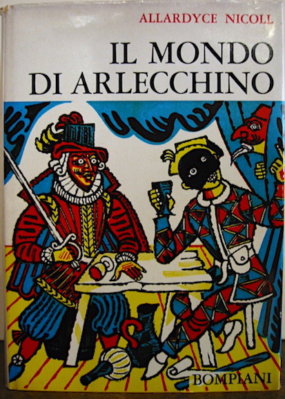 Nicoll Allardyce Il mondo di Arlecchino. Studio critico della Commedia dell'Arte 1965 Milano Bompiani